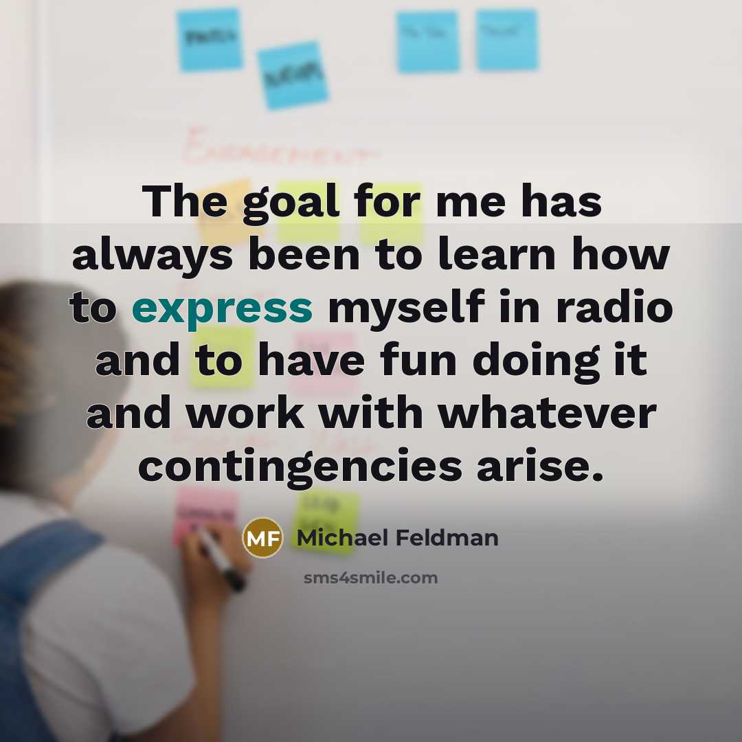 “The goal for me has always been to learn how…” quote by Michael Feldman