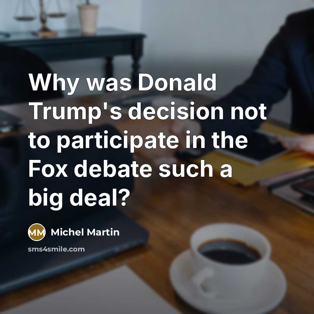 “Why was Donald Trump's decision not to participate in the…” quote by Michel Martin