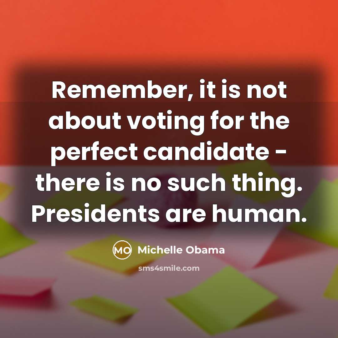 “Remember, it is not about voting for the perfect candidate…” quote by Michelle Obama