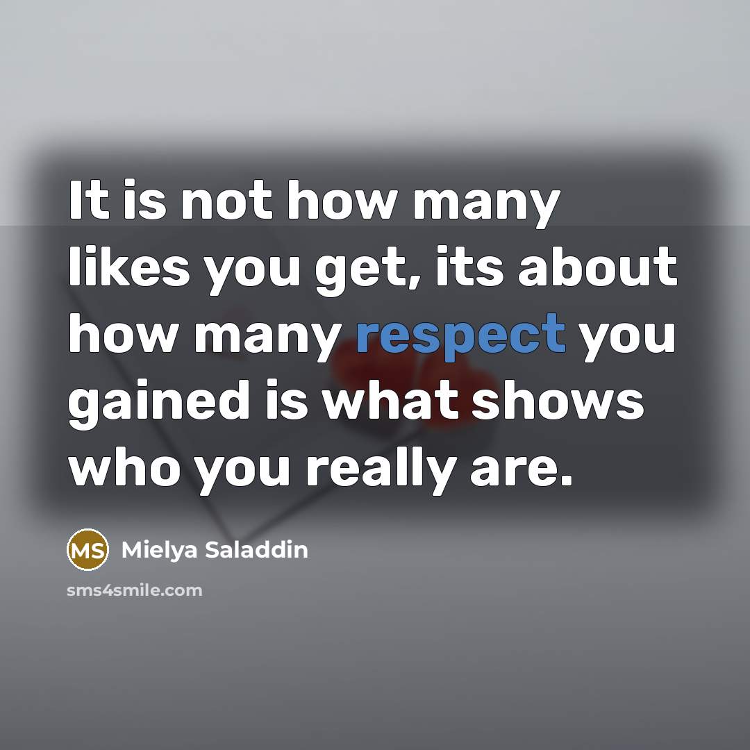 “It is not how many likes you get, its about…” quote by Mielya Saladdin