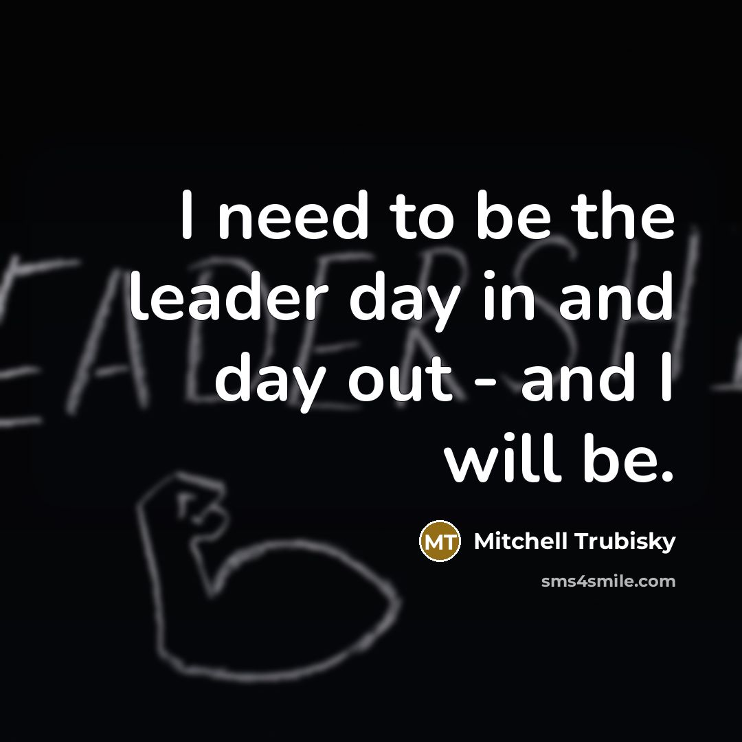 “I need to be the leader day in and day…” quote by Mitchell Trubisky