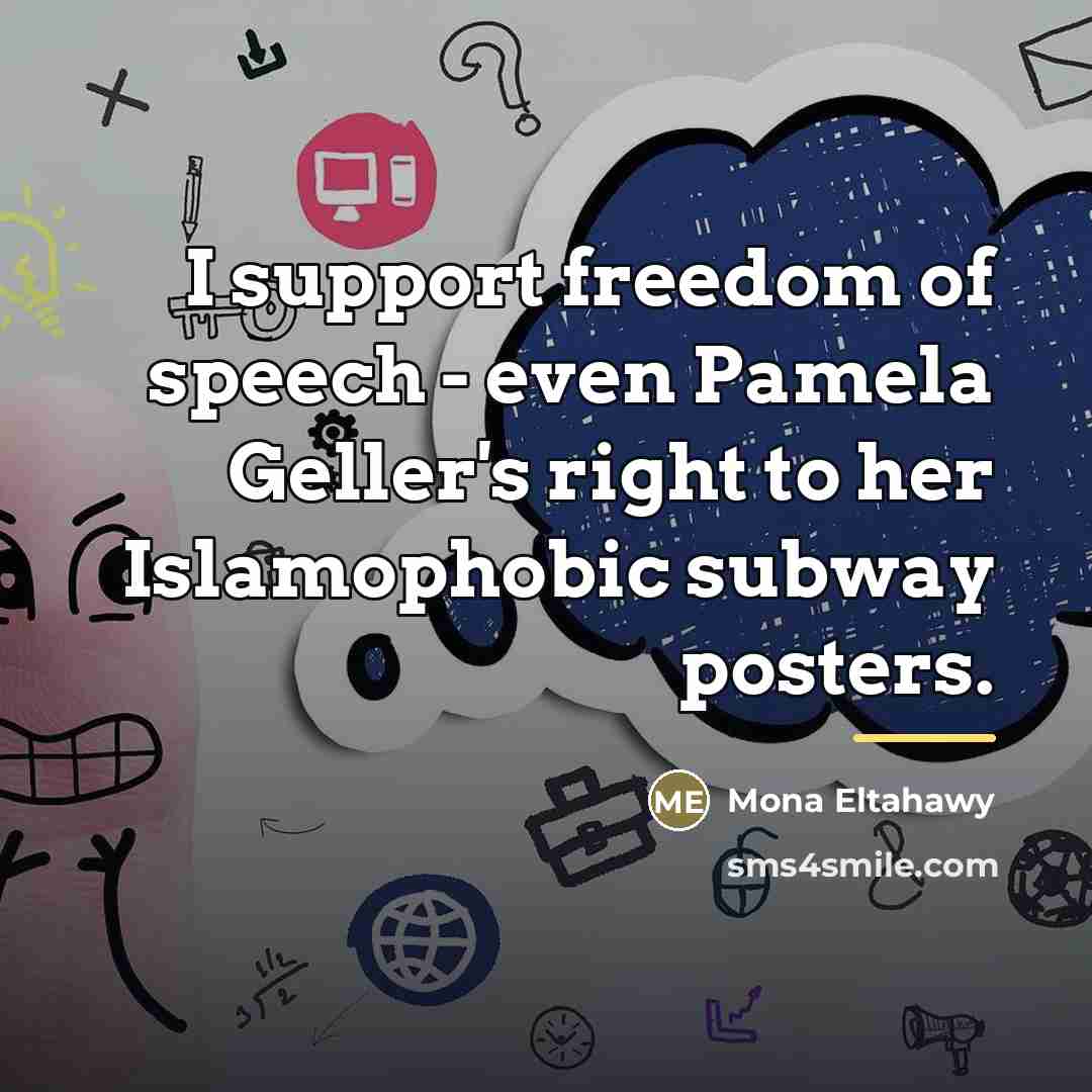 “I support freedom of speech - even Pamela Geller's right…” quote by Mona Eltahawy