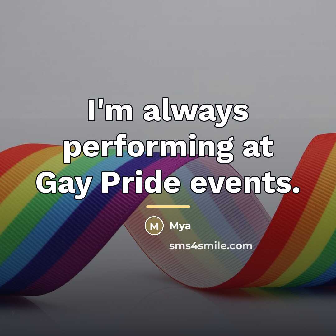 “I'm always performing at Gay Pride events.…” quote by Mya