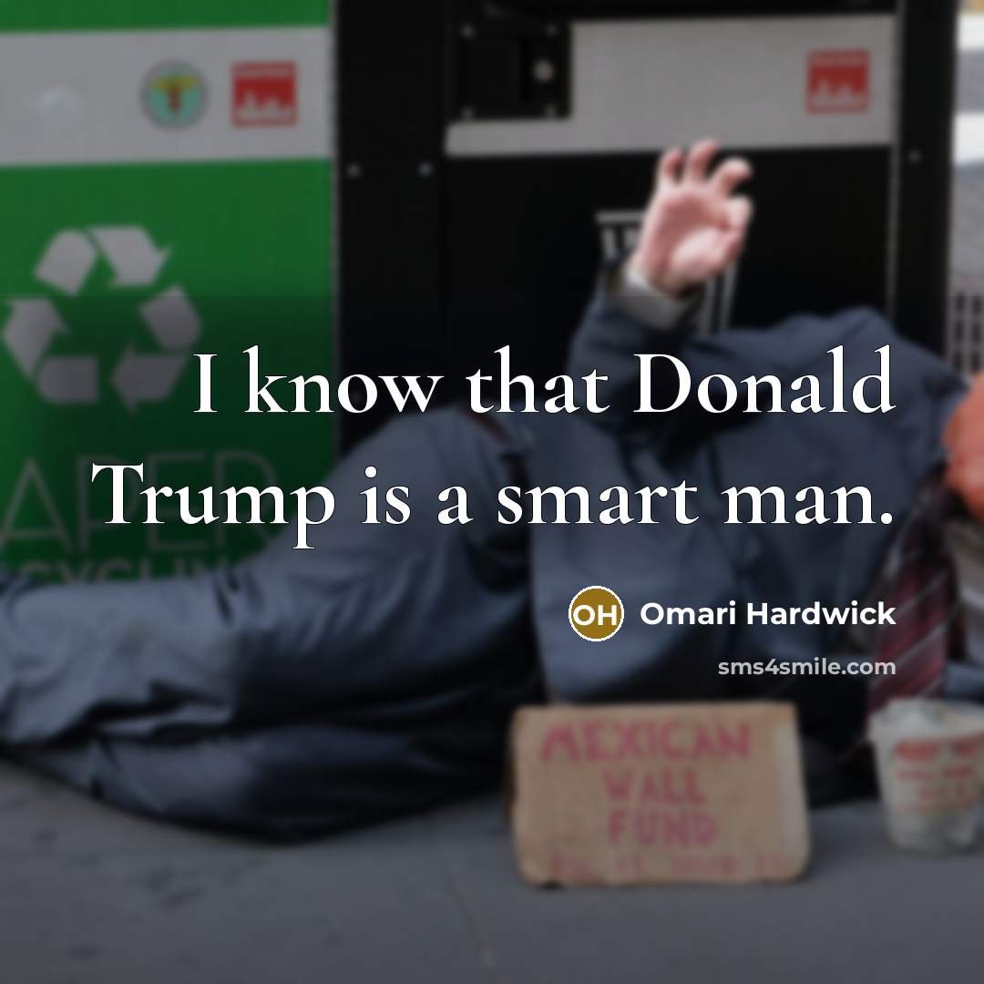 “I know that Donald Trump is a smart man.…” quote by Omari Hardwick