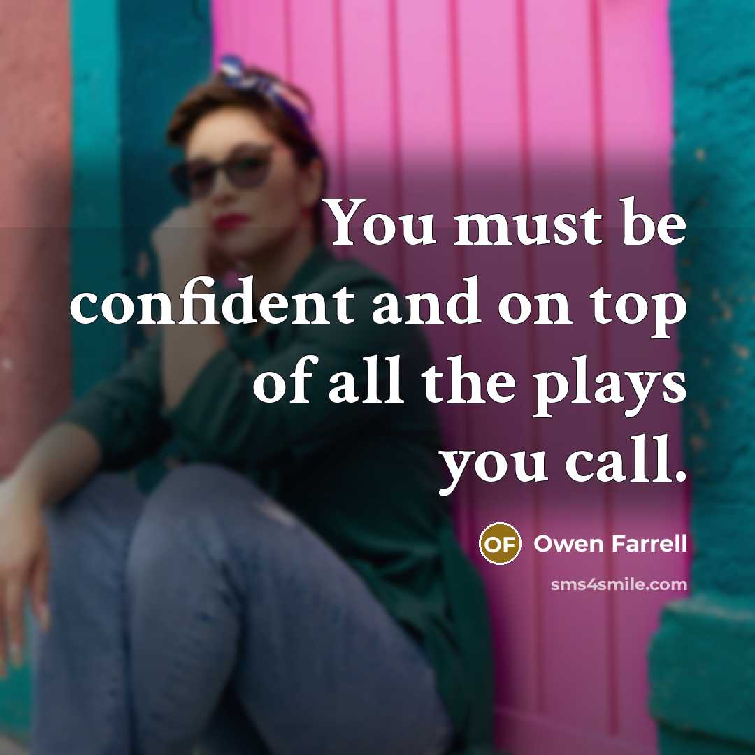 “You must be confident and on top of all the…” quote by Owen Farrell