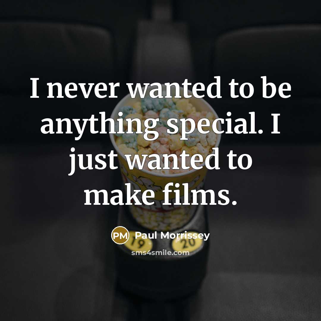 “I never wanted to be anything special. I just wanted…” quote by Paul Morrissey