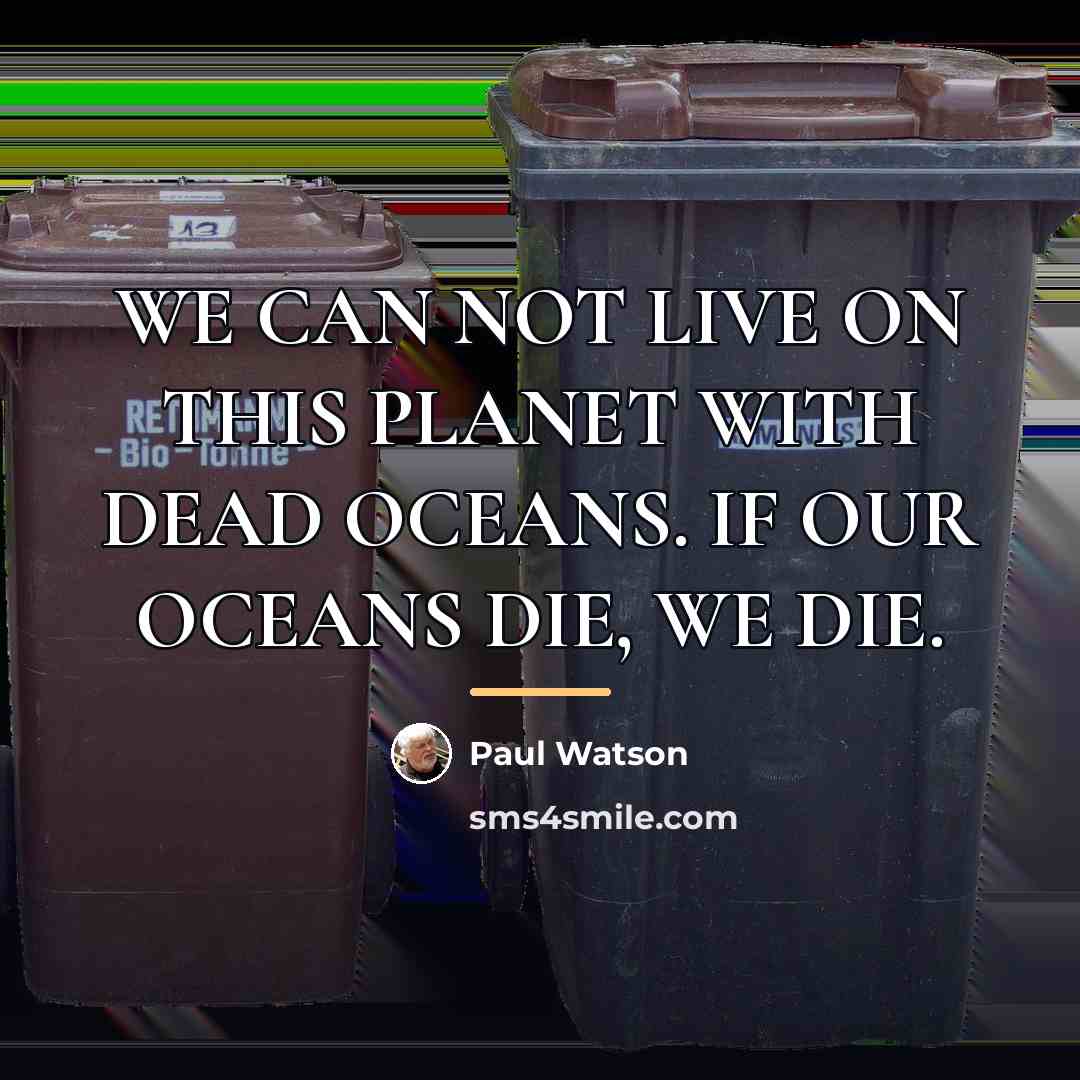 “WE CAN NOT LIVE ON THIS PLANET WITH DEAD OCEANS.…” quote by Paul Watson