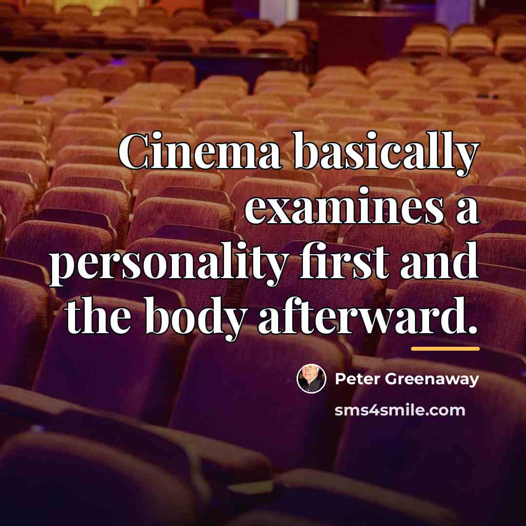 “Cinema basically examines a personality first and the body afterward.…” quote by Peter Greenaway