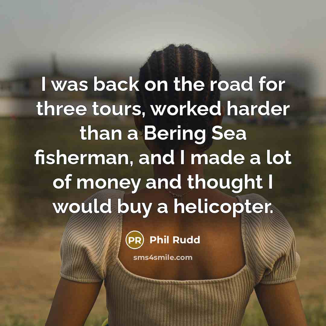 “I was back on the road for three tours, worked…” quote by Phil Rudd