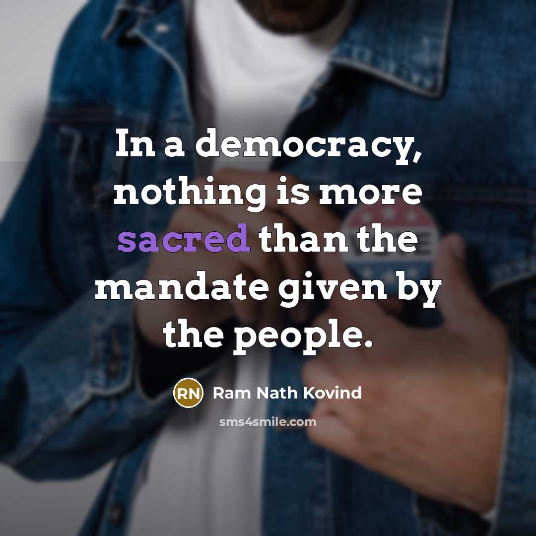“In a democracy, nothing is more sacred than the mandate…” quote by Ram Nath Kovind