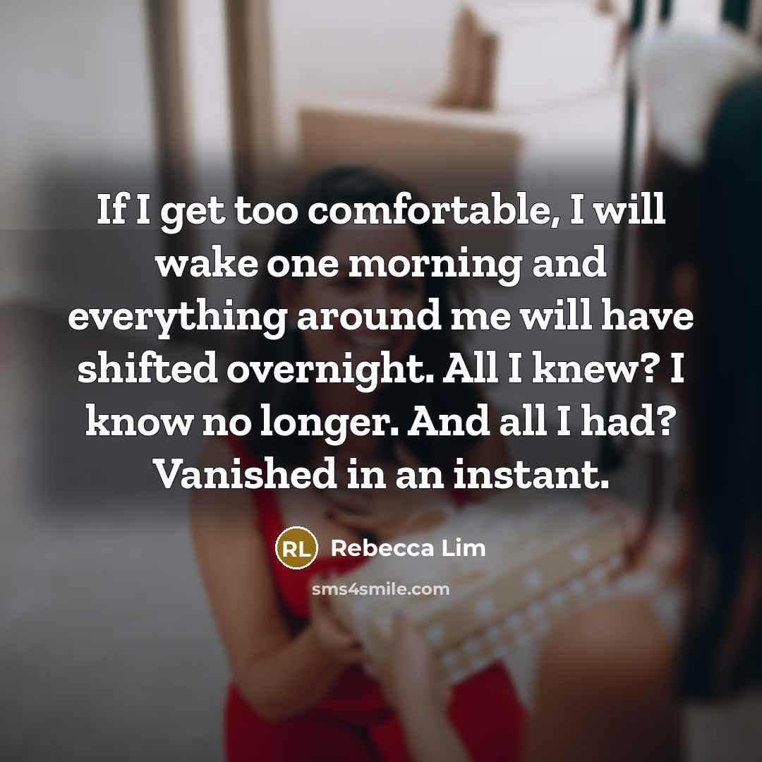 “If I get too comfortable, I will wake one morning…” quote by Rebecca Lim