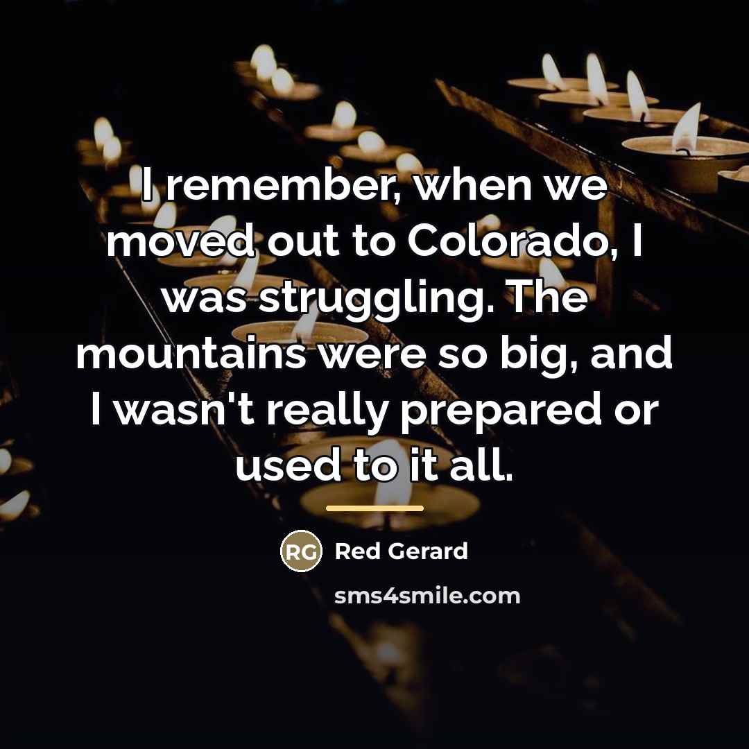 “I remember, when we moved out to Colorado, I was…” quote by Red Gerard