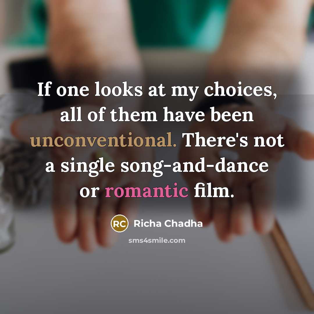 “If one looks at my choices, all of them have…” quote by Richa Chadha