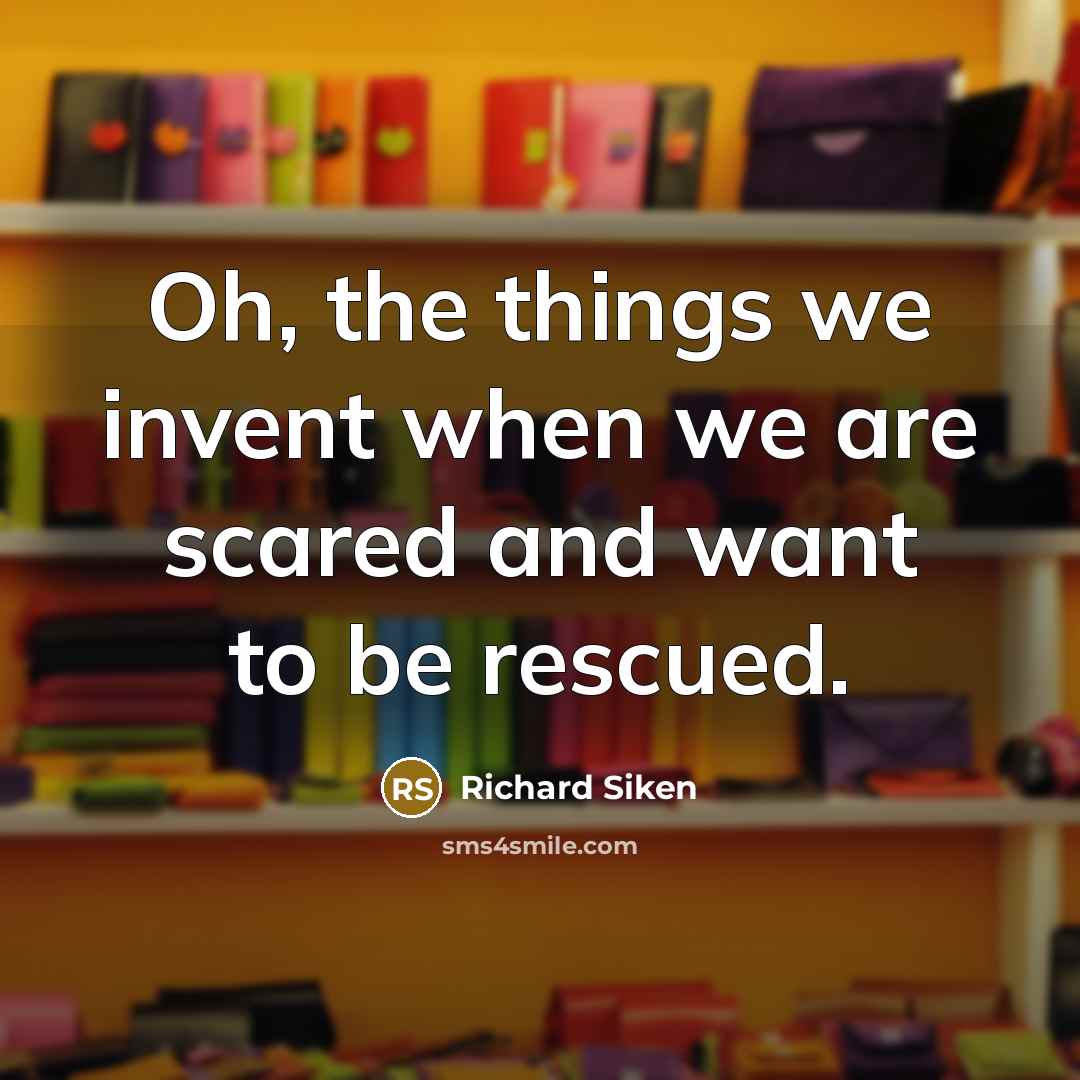 “Oh, the things we invent when we are scared and…” quote by Richard Siken
