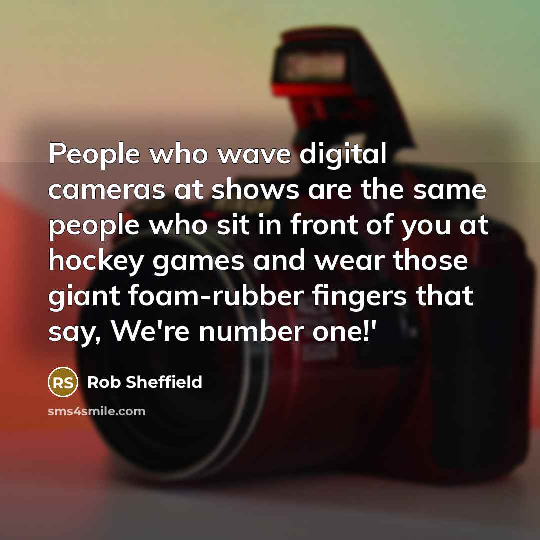 “People who wave digital cameras at shows are the same…” quote by Rob Sheffield