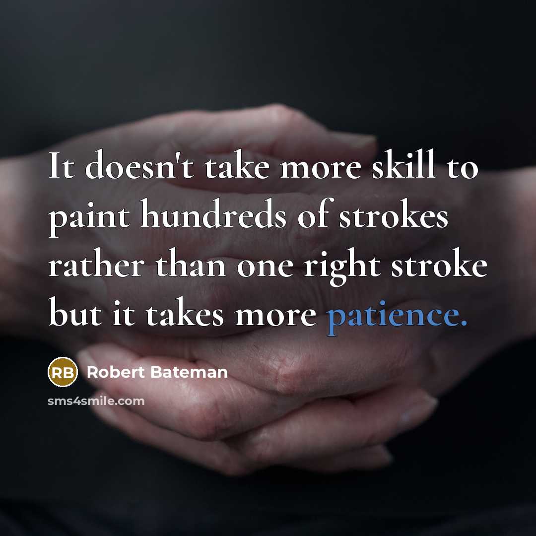 “It doesn't take more skill to paint hundreds of strokes rather than one right stroke but it takes more patience.” quote by Robert Bateman
