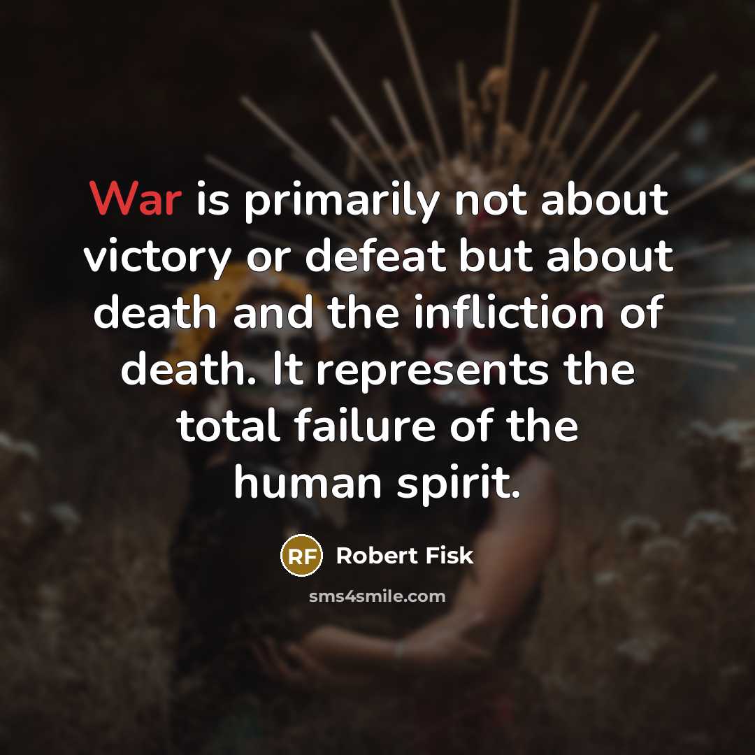 “War is primarily not about victory or defeat but about…” quote by Robert Fisk