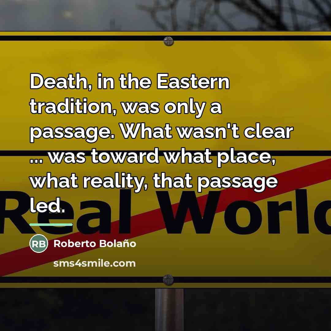 “Death, in the Eastern tradition, was only a passage. What…” quote by Roberto Bolano