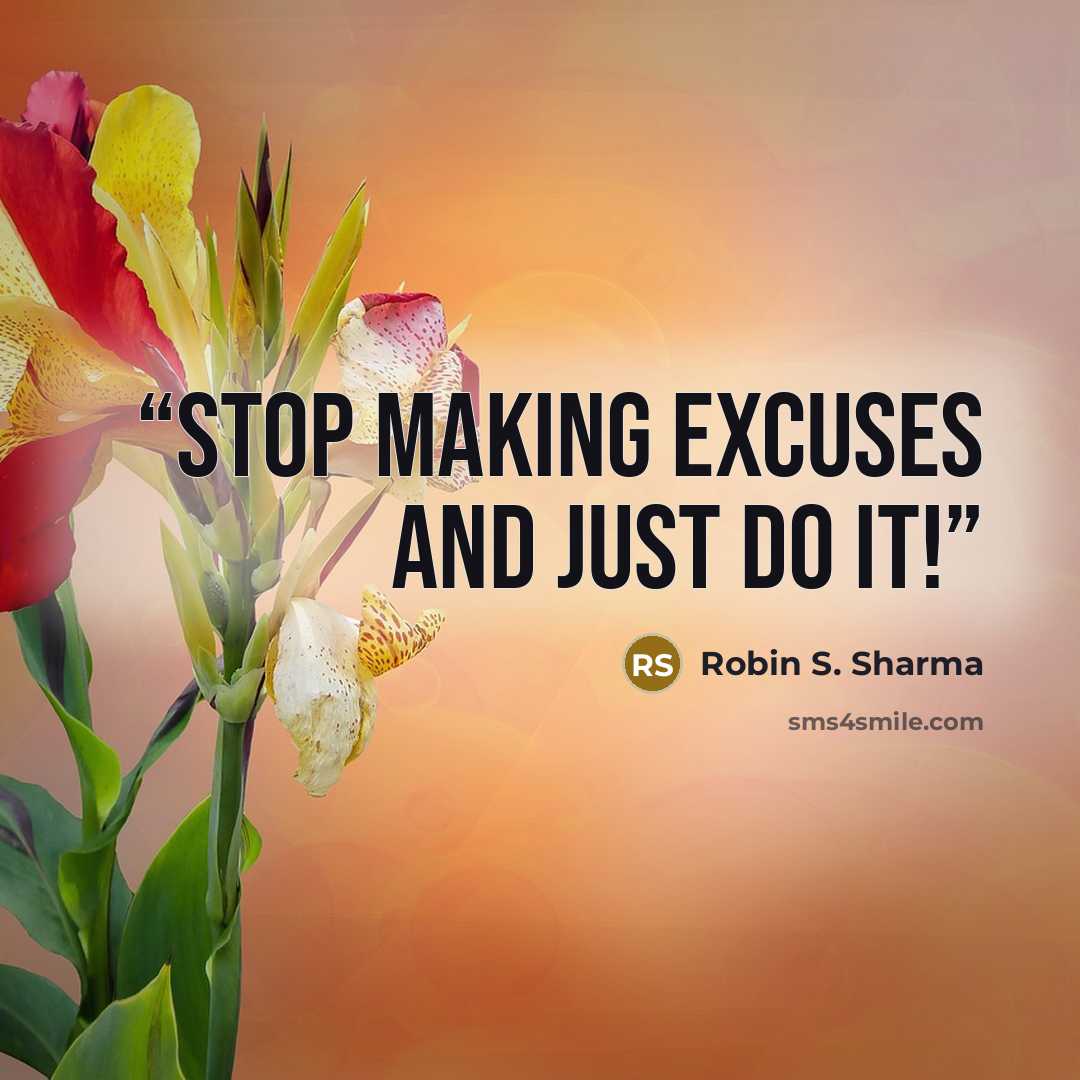 “Stop making excuses and just do it!” quote by Robin S. Sharma