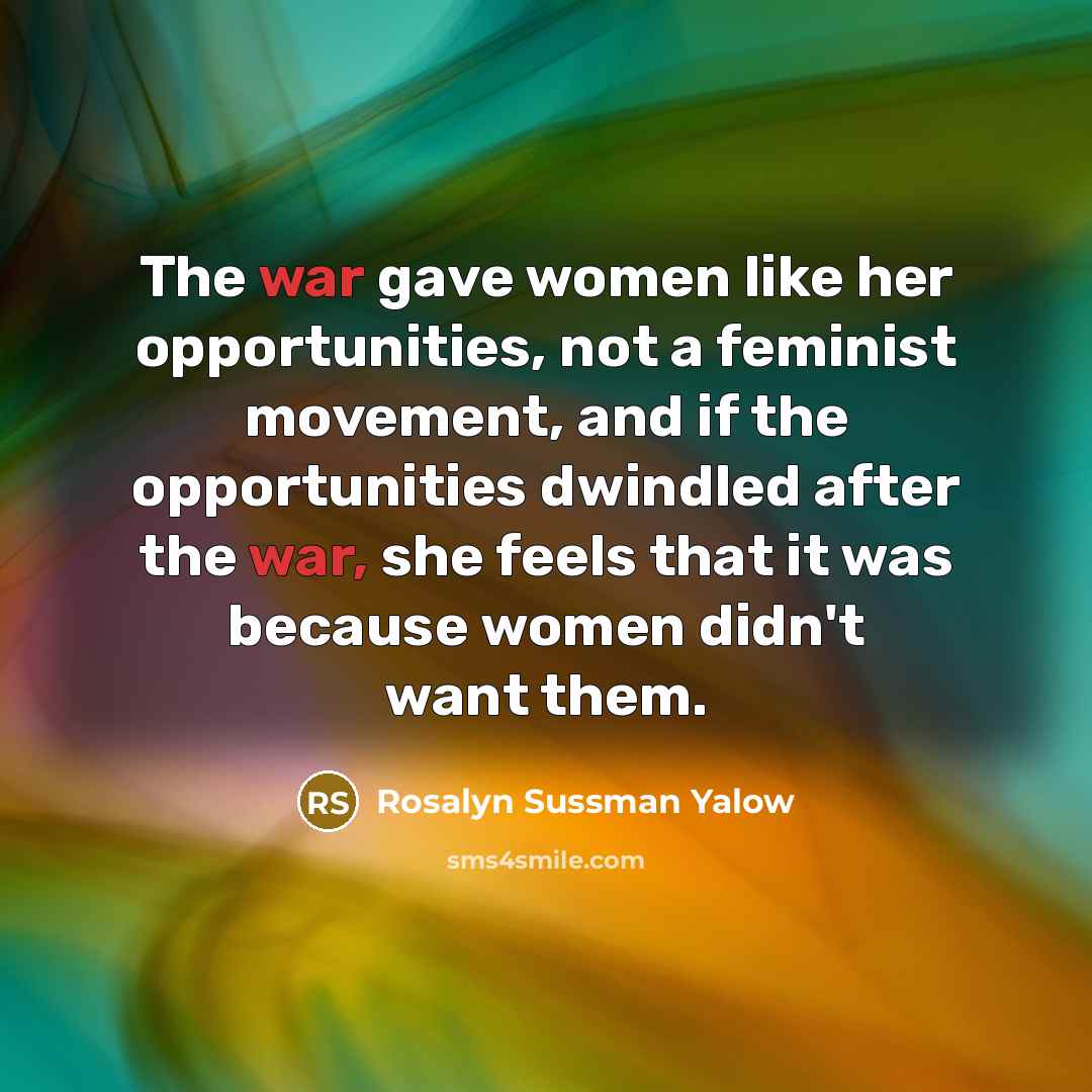 “The war gave women like her opportunities, not a feminist…” quote by Rosalyn Sussman Yalow