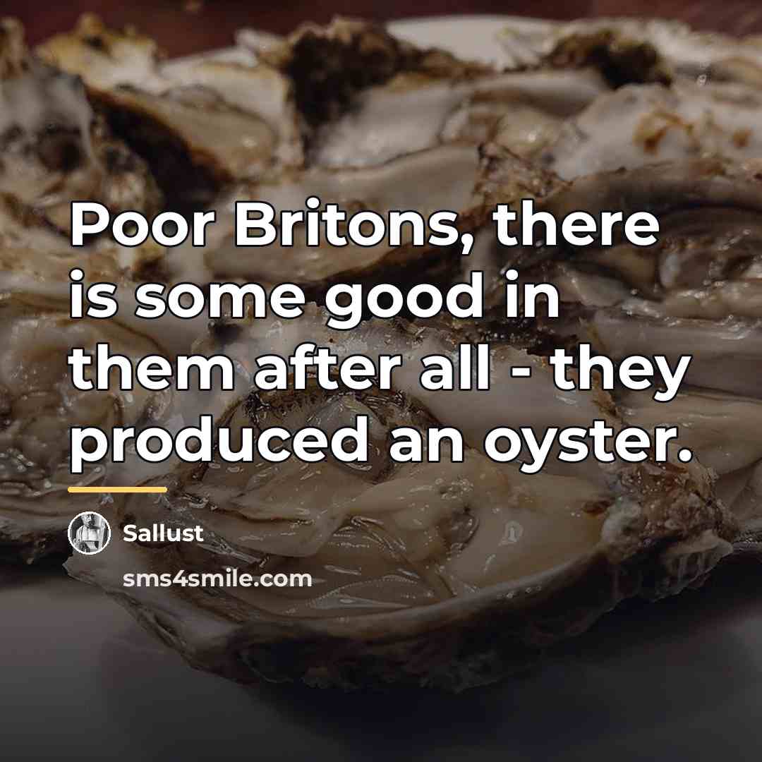 “Poor Britons, there is some good in them after all…” quote by Sallust