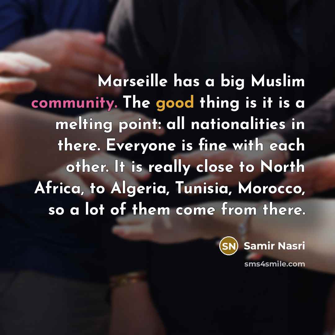 “Marseille has a big Muslim community. The good thing is…” quote by Samir Nasri