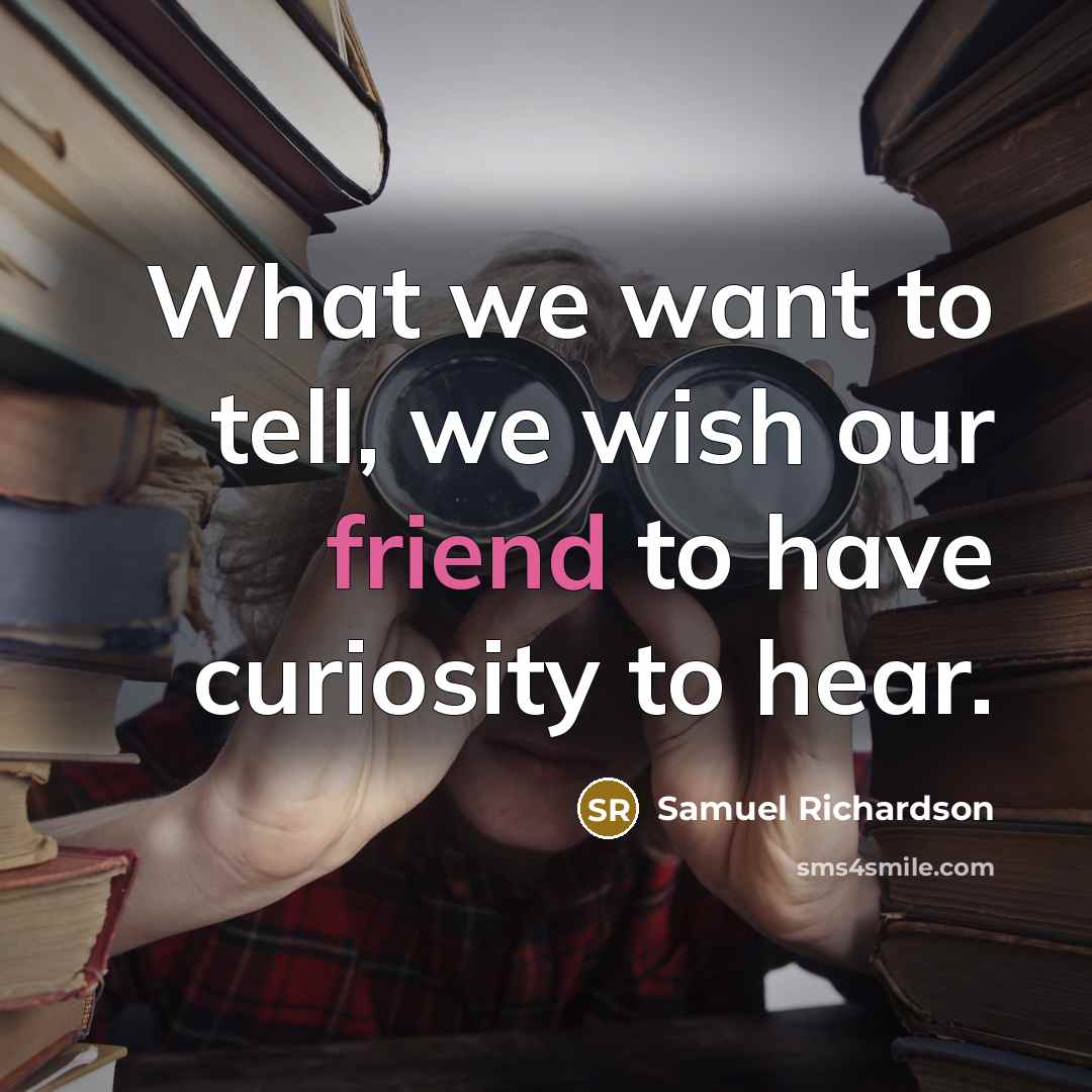 “What we want to tell, we wish our friend to…” quote by Samuel Richardson