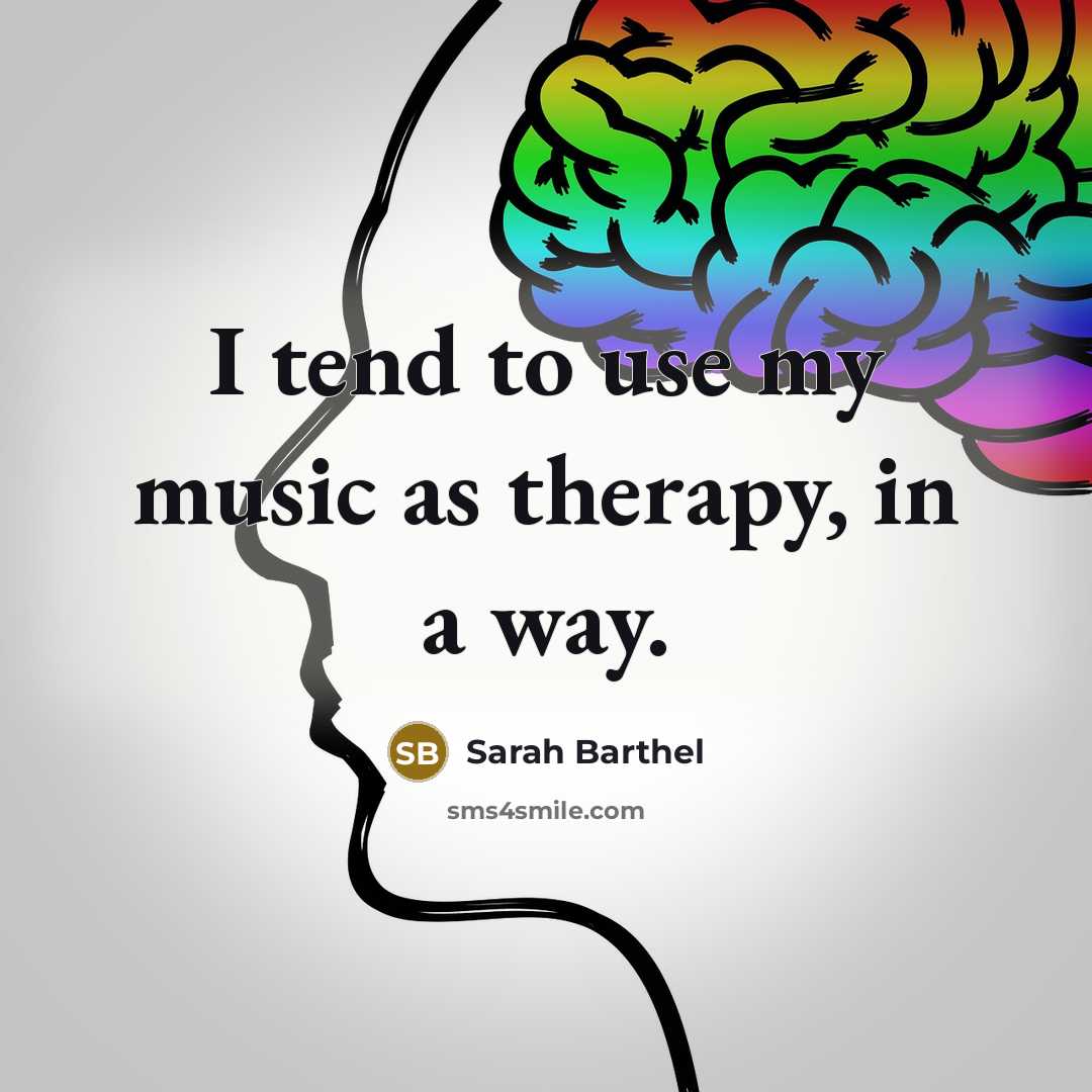 “I tend to use my music as therapy, in a…” quote by Sarah Barthel