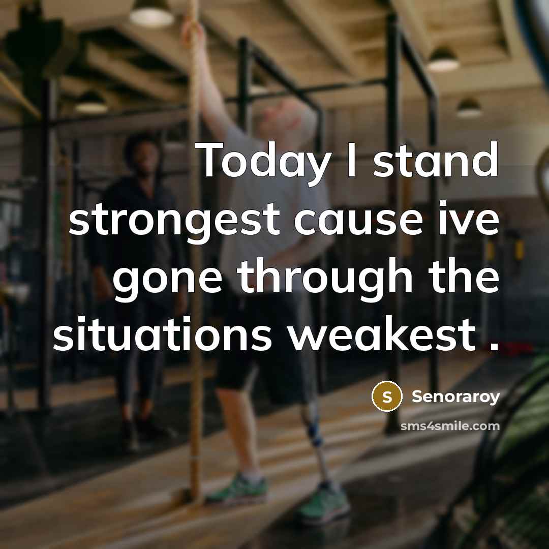 “Today I stand strongest cause ive gone through the situations…” quote by Senoraroy