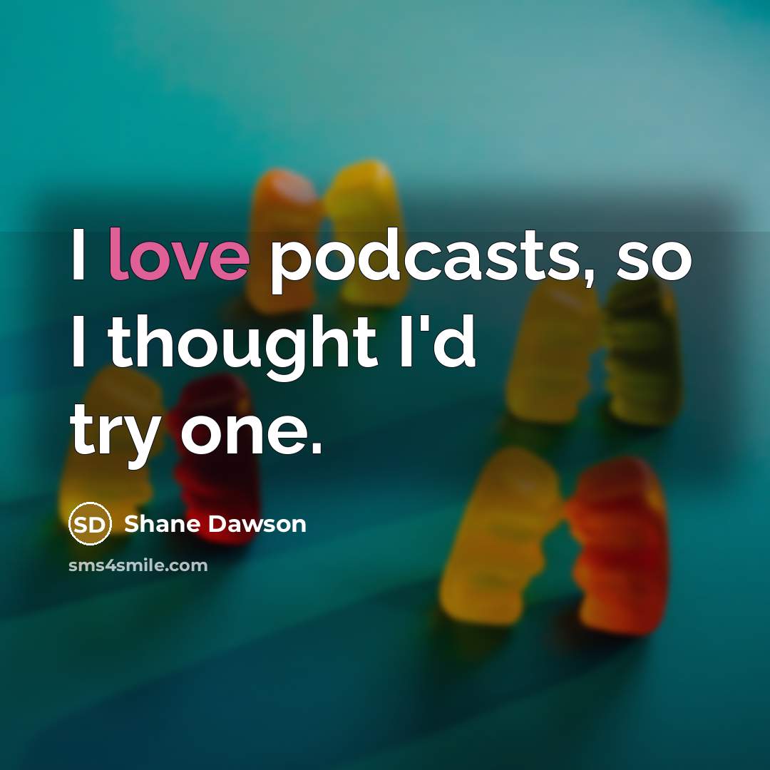“I love podcasts, so I thought I'd try one.…” quote by Shane Dawson