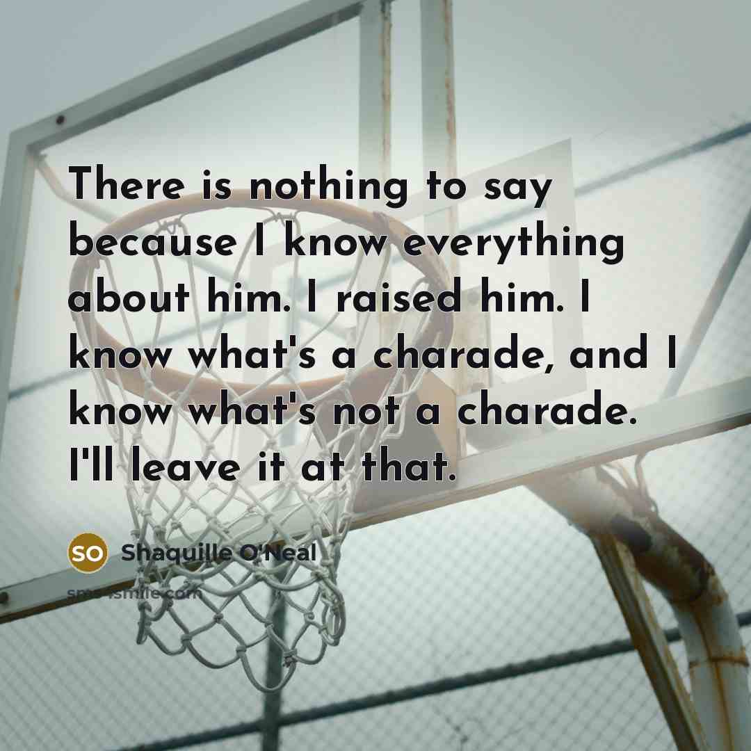 “There is nothing to say because I know everything about…” quote by Shaquille O'Neal