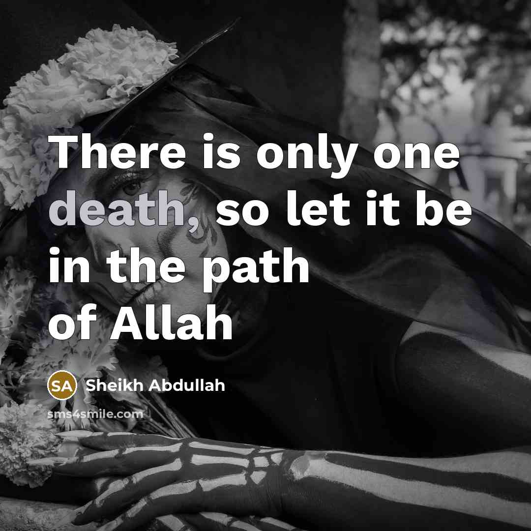 “There is only one death, so let it be in the path of Allah” quote by Sheikh Abdullah