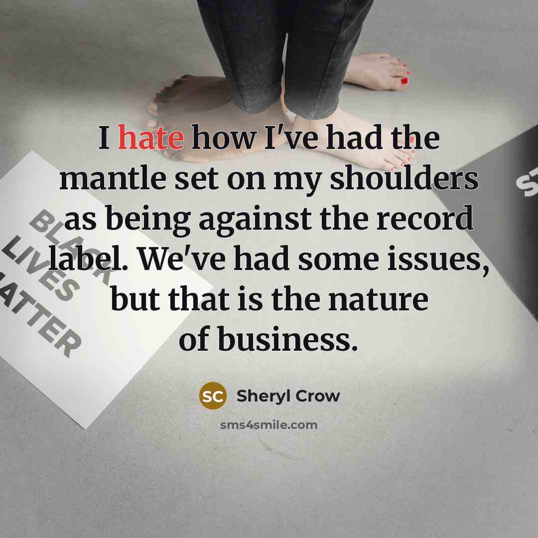 “I hate how I've had the mantle set on my…” quote by Sheryl Crow