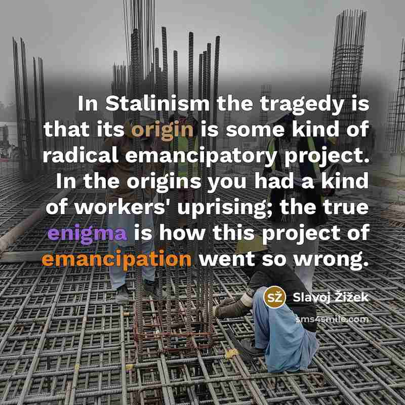 “In Stalinism the tragedy is that its origin is some…” quote by Slavoj Žižek