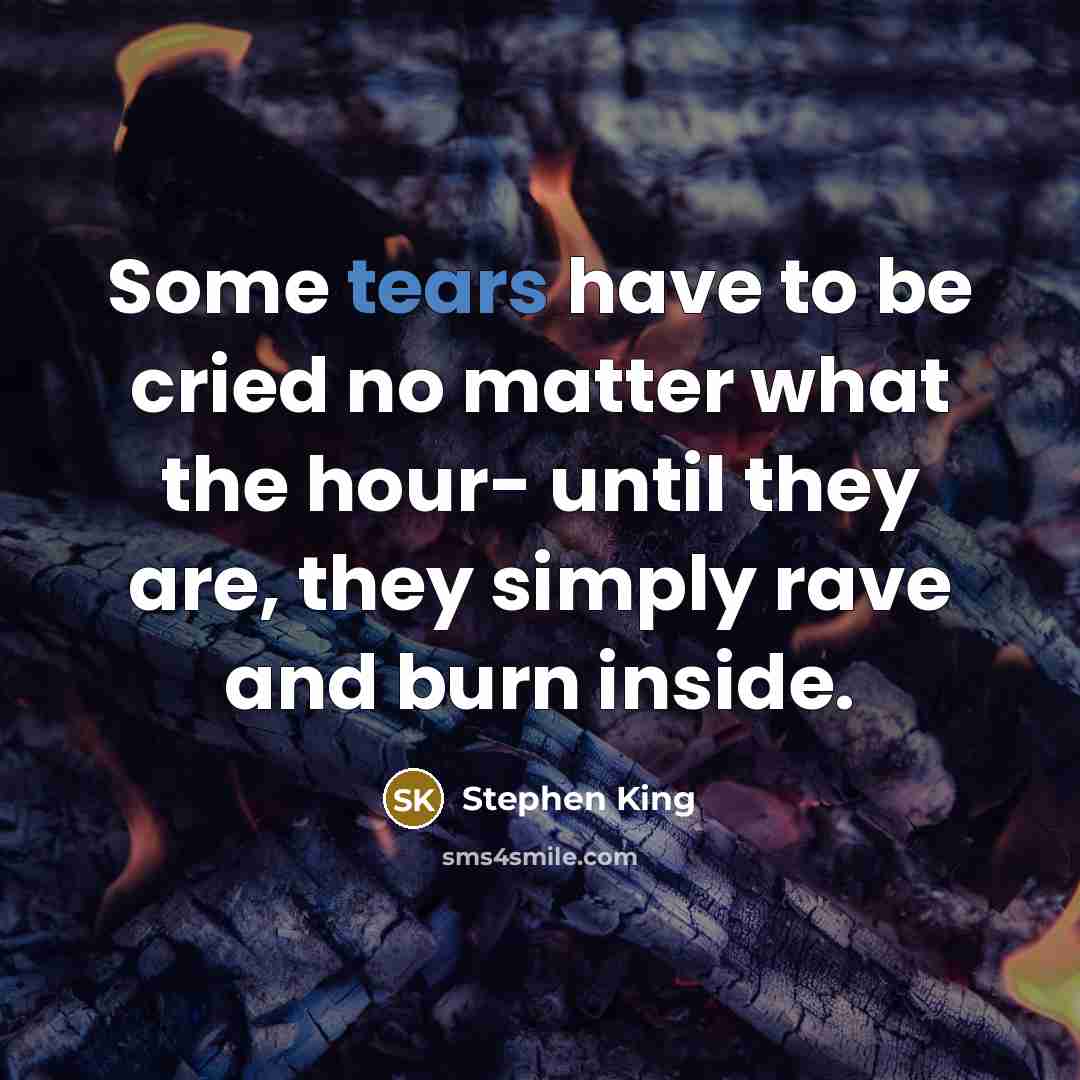 “Some tears have to be cried no matter what the…” quote by Stephen King