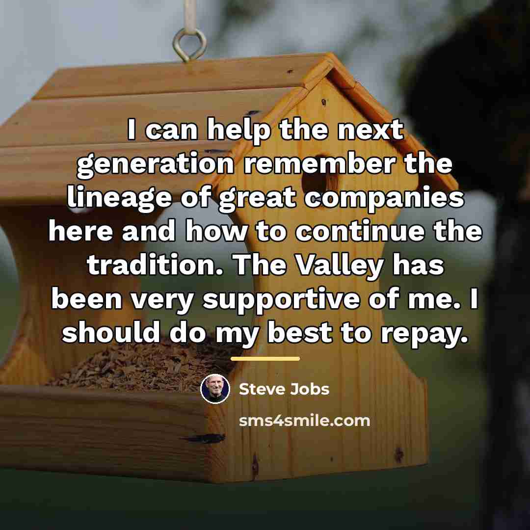 “I can help the next generation remember the lineage of…” quote by Steve Jobs