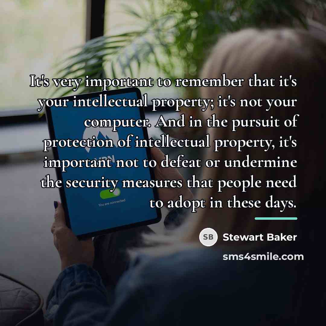 “It's very important to remember that it's your intellectual property;…” quote by Stewart Baker