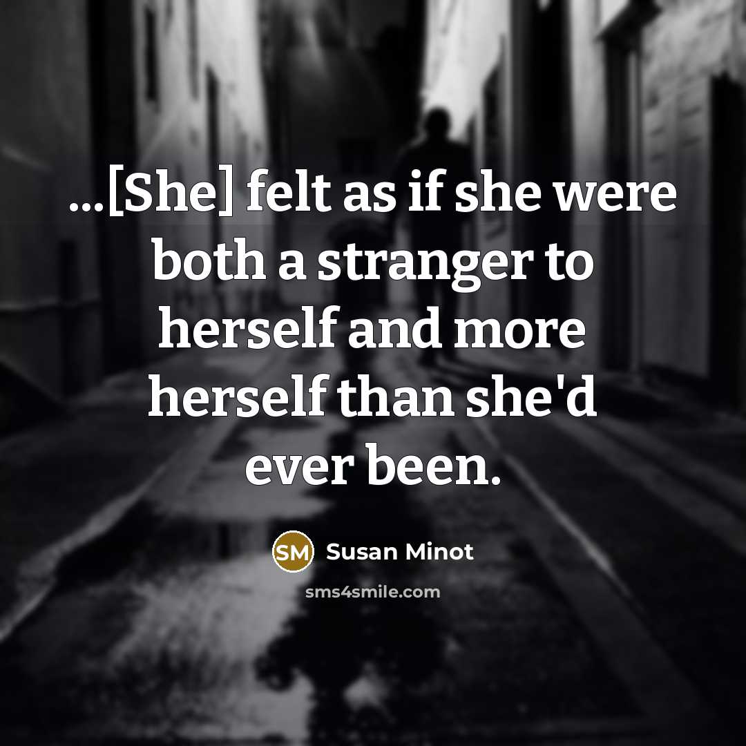 “...[She] felt as if she were both a stranger to…” quote by Susan Minot