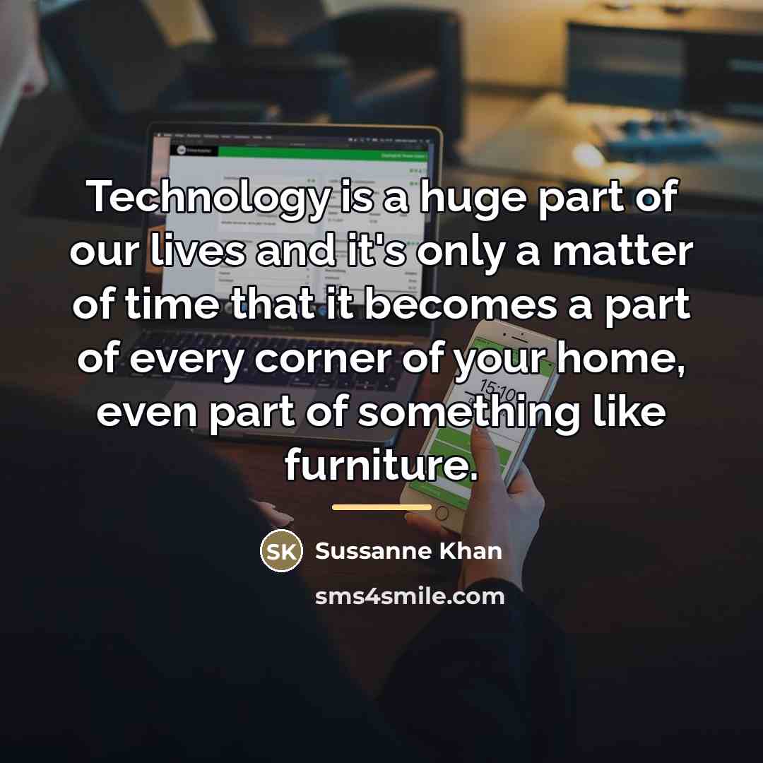 “Technology is a huge part of our lives and it's…” quote by Sussanne Khan