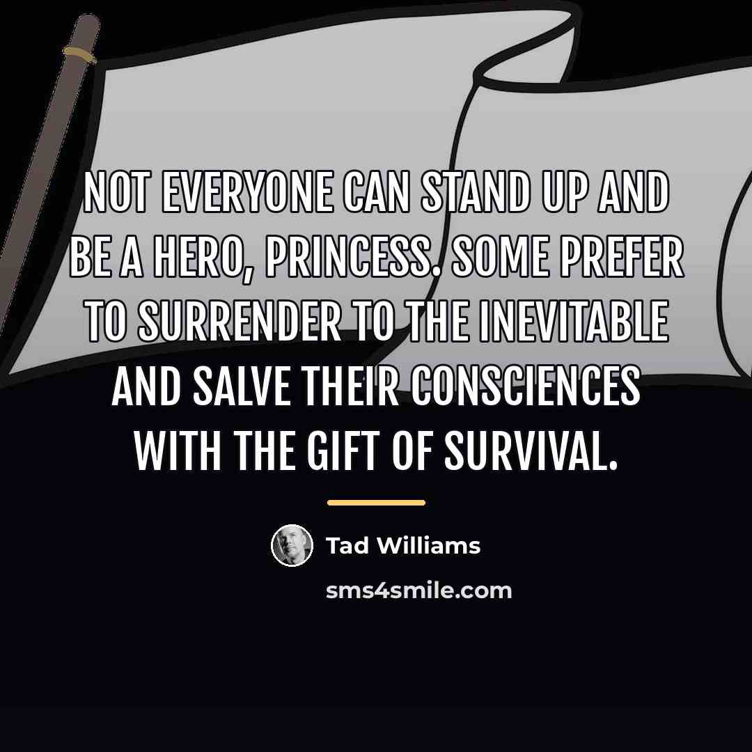 “Not everyone can stand up and be a hero, Princess.…” quote by Tad Williams