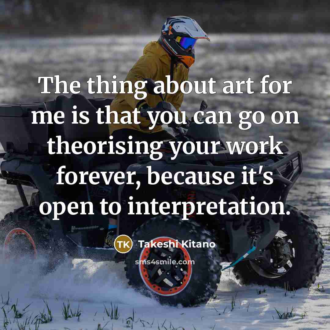 “The thing about art for me is that you can…” quote by Takeshi Kitano