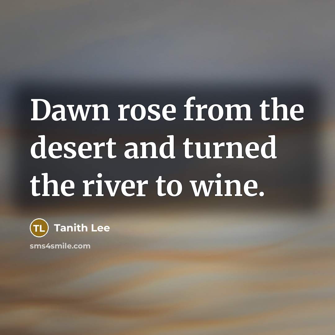“Dawn rose from the desert and turned the river to…” quote by Tanith Lee