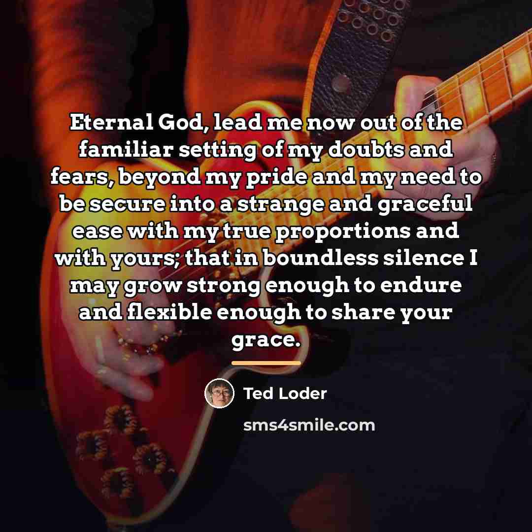 “Eternal God, lead me now out of the familiar setting…” quote by Ted Loder