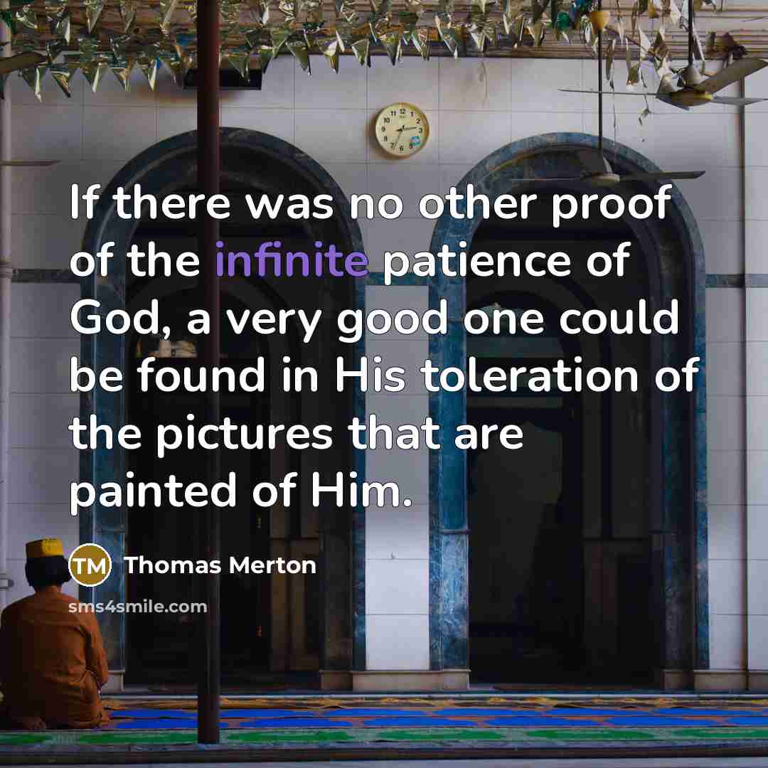 “If there was no other proof of the infinite patience…” quote by Thomas Merton