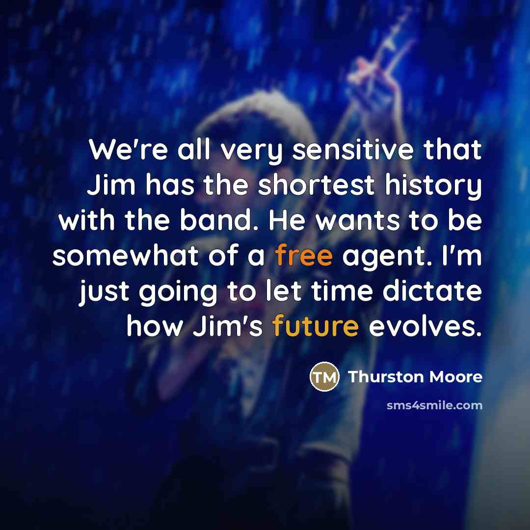 “We're all very sensitive that Jim has the shortest history…” quote by Thurston Moore