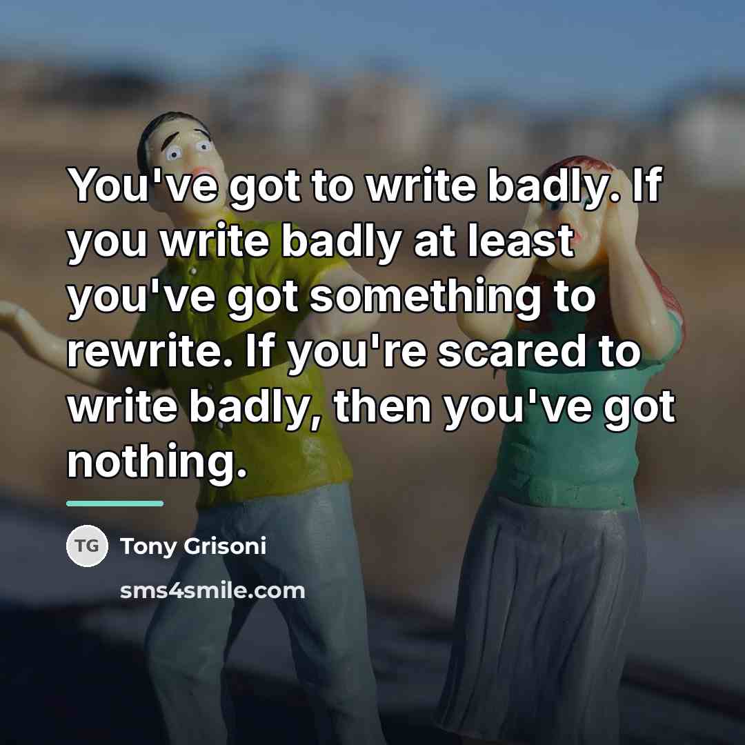 “You've got to write badly. If you write badly at…” quote by Tony Grisoni