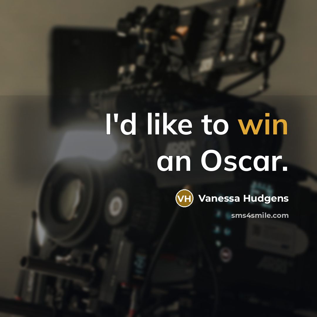 “I'd like to win an Oscar.…” quote by Vanessa Hudgens