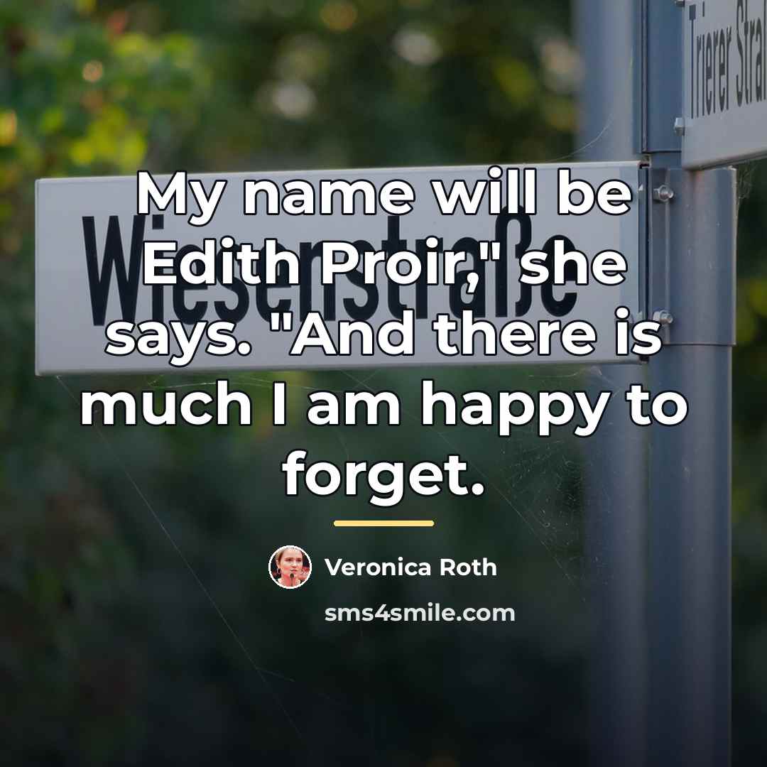 “My name will be Edith Proir," she says. "And there…” quote by Veronica Roth
