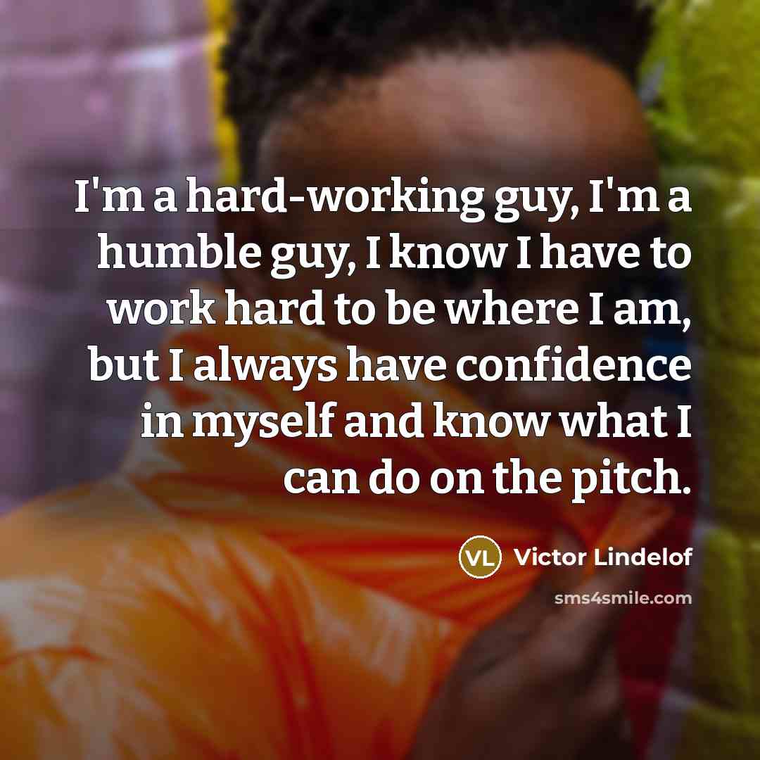 “I'm a hard-working guy, I'm a humble guy, I know…” quote by Victor Lindelof