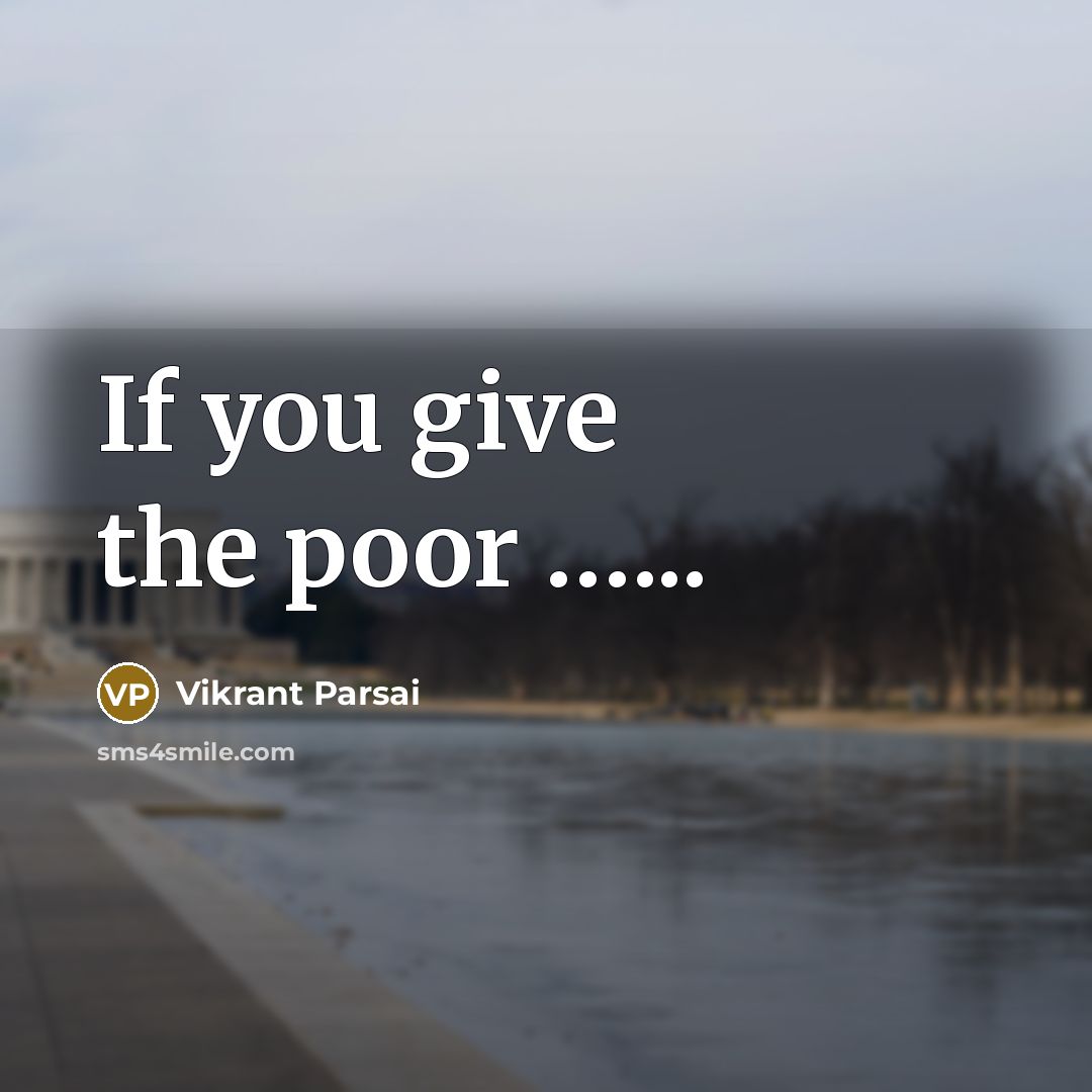 “If you give the poor ...........…” quote by Vikrant Parsai